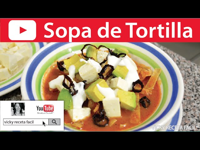 Prepara una deliciosa y fácil sopa de tortilla según la receta de Vicky