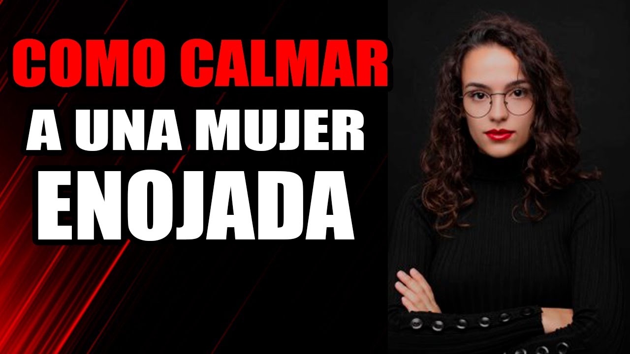 Cómo manejar a una mujer enojada