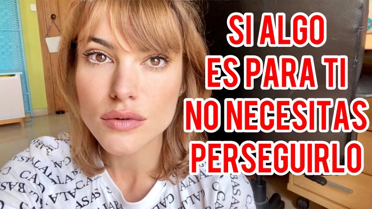 Si algo es para ti no tienes que perseguirlo: Descubre cómo llegar a lo que deseas