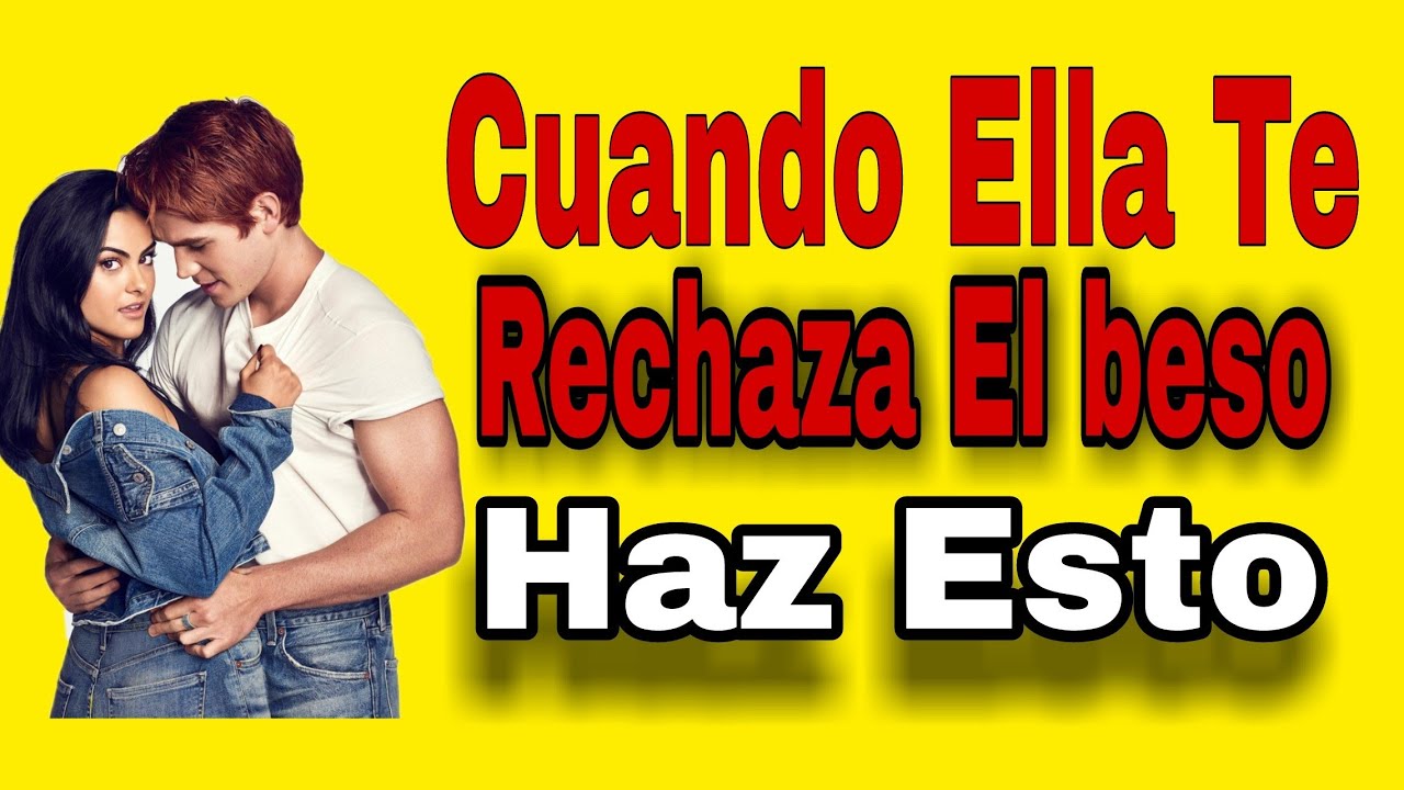 Cómo manejar el rechazo si no quieres besarme