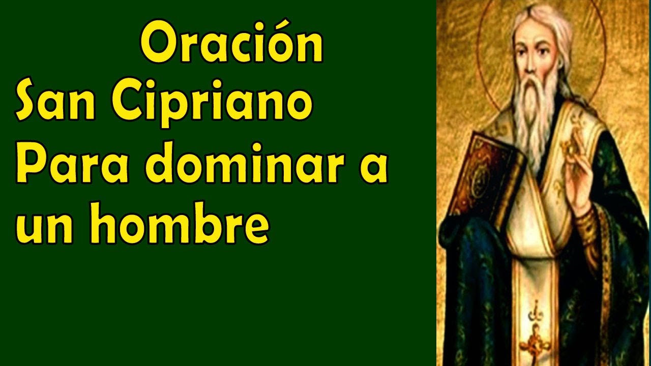 La oración a San Cipriano para dominar a cualquier hombre