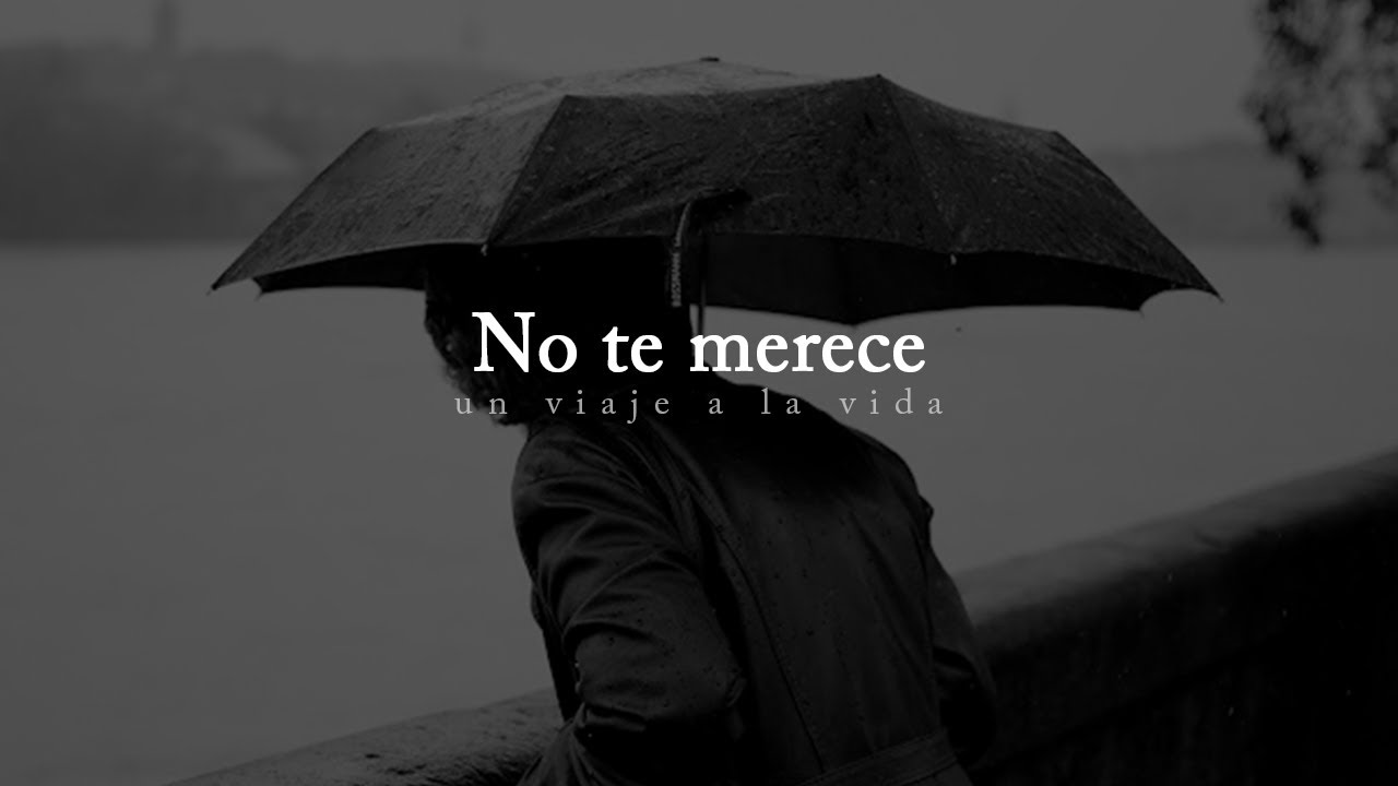 Frases para quienes no te merecen