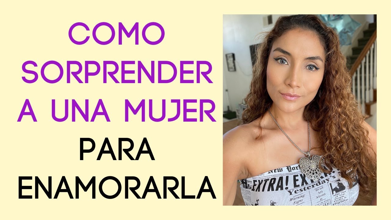Sorprende a las mujeres con estos detalles